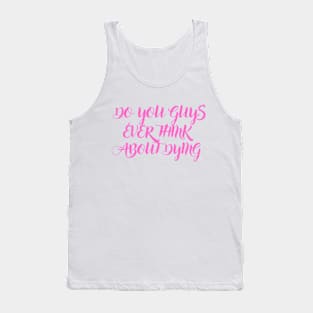 do you guys ever think about dying Tank Top